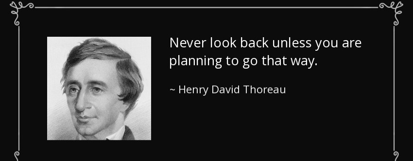 Quote Never Look Back Unless You Are Planning To Go That Way Henry David Thoreau 29 40 65
